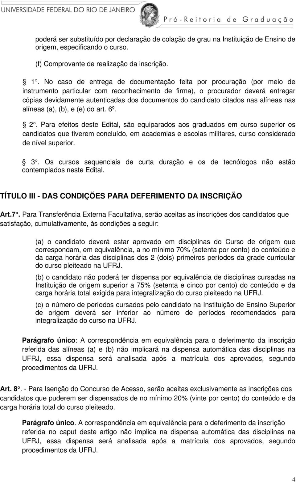 do candidato citados nas alíneas nas alíneas (a), (b), e (e) do art. 6º. 2.