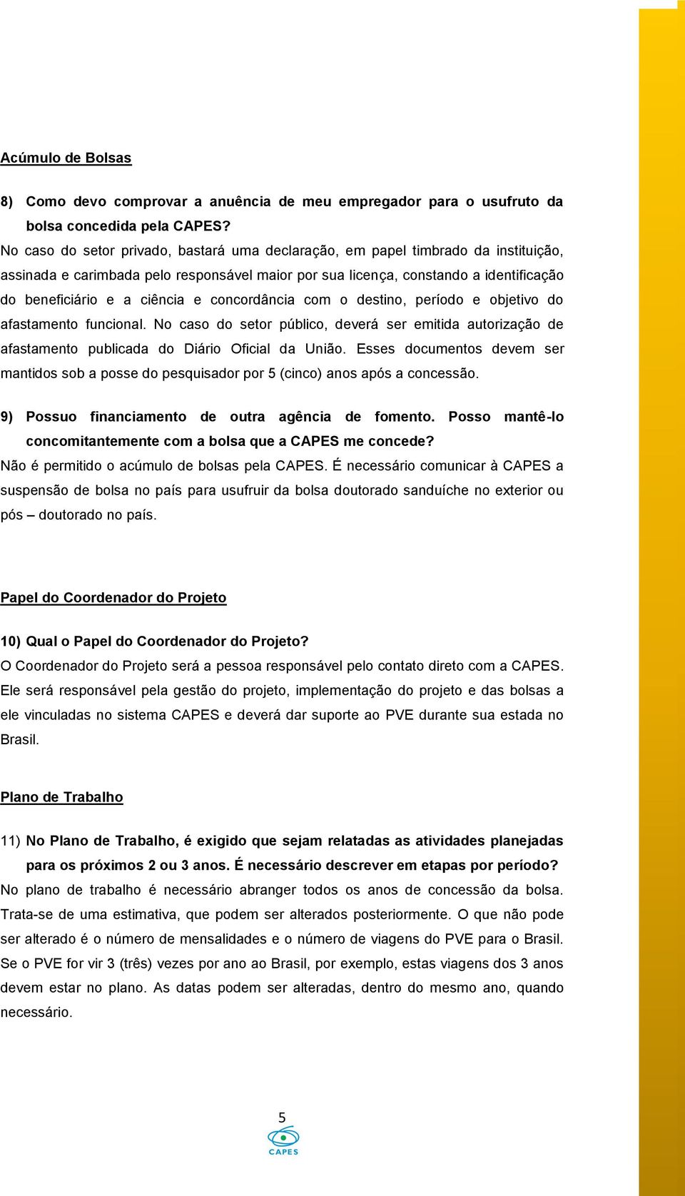 e concordância com o destino, período e objetivo do afastamento funcional. No caso do setor público, deverá ser emitida autorização de afastamento publicada do Diário Oficial da União.