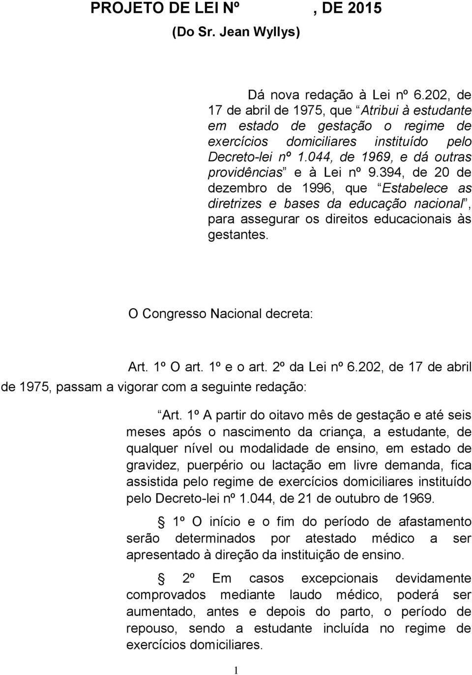 394, de 20 de dezembro de 1996, que Estabelece as diretrizes e bases da educação nacional, para assegurar os direitos educacionais às gestantes. O Congresso Nacional decreta: Art. 1º O art.