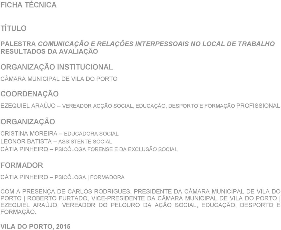 CÁTIA PINHEIRO PSICÓLOGA FORENSE E DA EXCLUSÃO SOCIAL FORMADOR CÁTIA PINHEIRO PSICÓLOGA FORMADORA COM A PRESENÇA DE CARLOS RODRIGUES, PRESIDENTE DA CÂMARA MUNICIPAL DE VILA