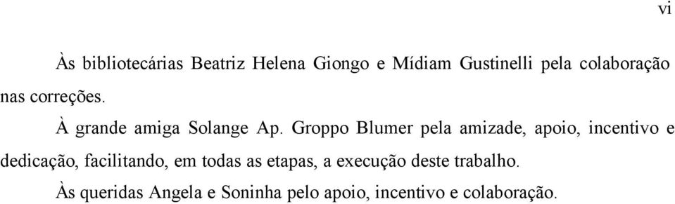 Groppo Blumer pela amizade, apoio, incentivo e dedicação, facilitando, em