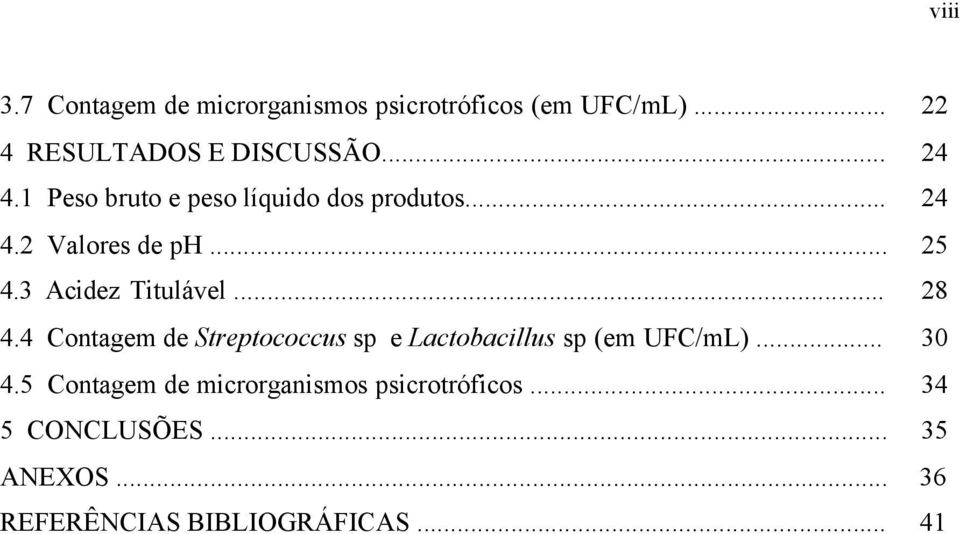 3 Acidez Titulável... 4.4 Contagem de Streptococcus sp e Lactobacillus sp (em UFC/mL)... 28 30 4.