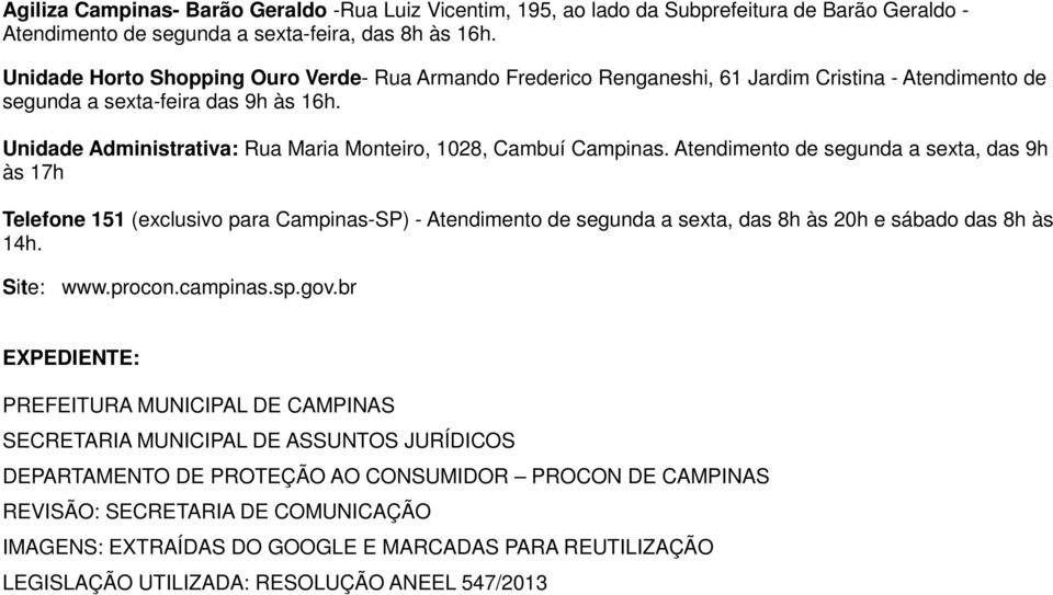 Unidade Administrativa: Rua Maria Monteiro, 1028, Cambuí Campinas.