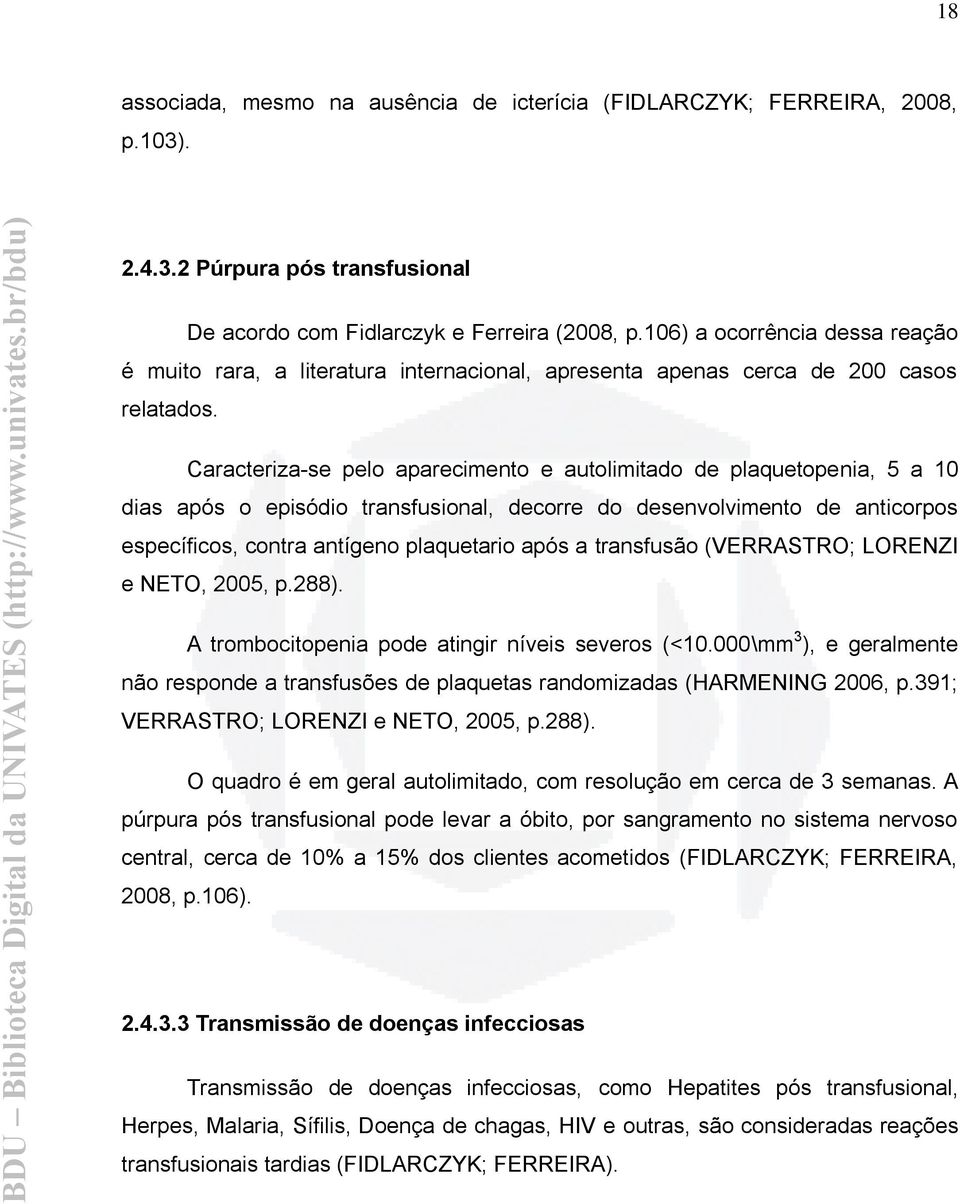 Caracteriza-se pelo aparecimento e autolimitado de plaquetopenia, 5 a 10 dias após o episódio transfusional, decorre do desenvolvimento de anticorpos específicos, contra antígeno plaquetario após a