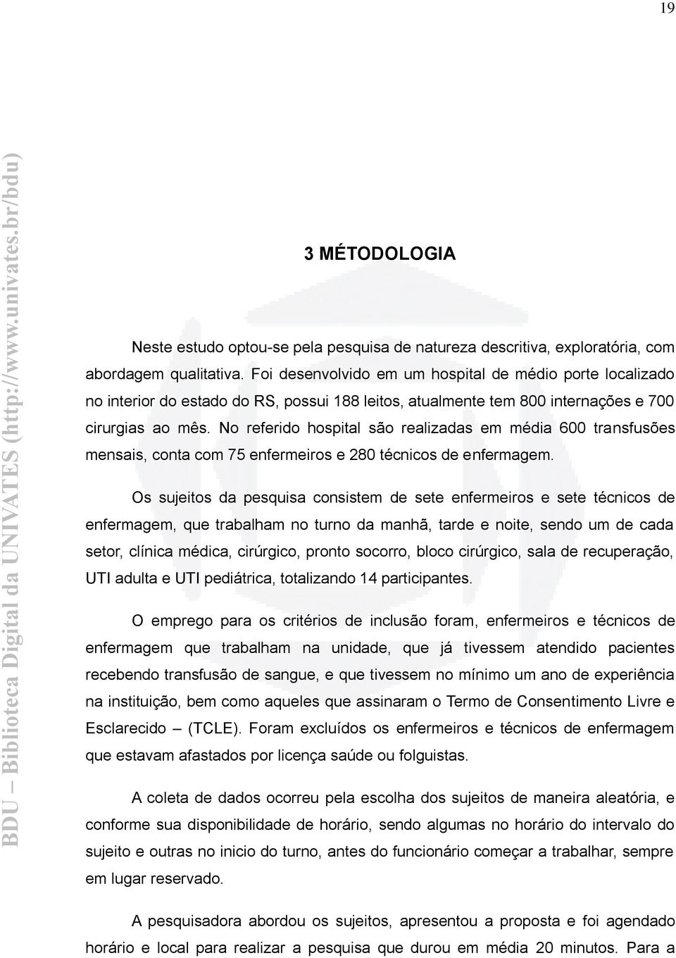 No referido hospital são realizadas em média 600 transfusões mensais, conta com 75 enfermeiros e 280 técnicos de enfermagem.