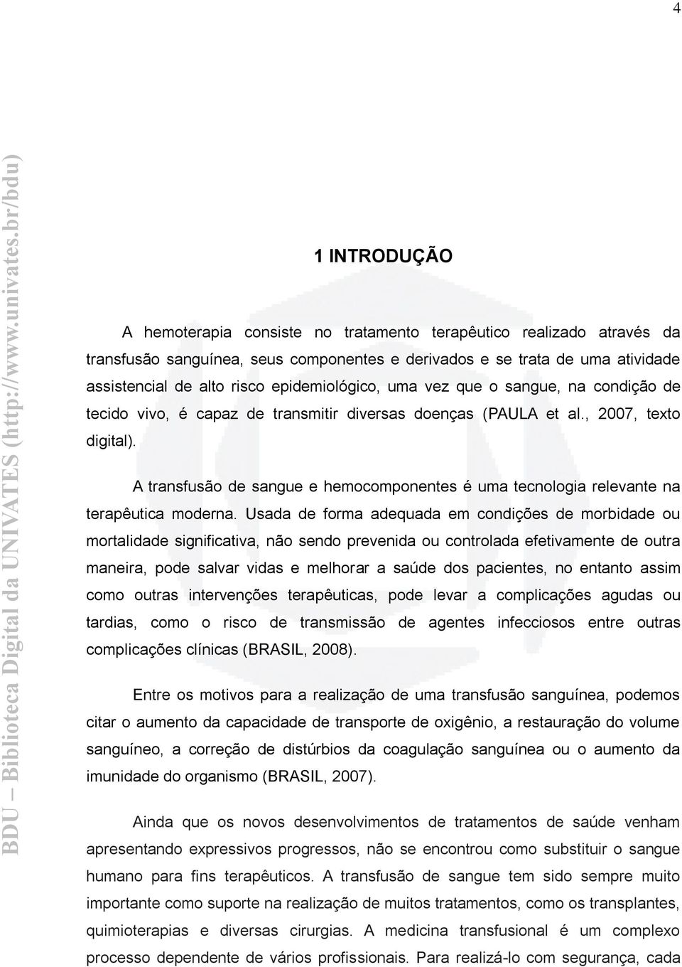 A transfusão de sangue e hemocomponentes é uma tecnologia relevante na terapêutica moderna.