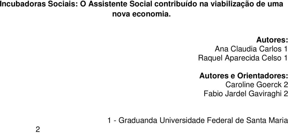 orientador(a) da Universidade Federal de Santa Maria Introdução/Referencial Bibliográfico Este resumo tem por objetivo apresentar o trabalho desenvolvido pelos profissionais do Serviço Social nas