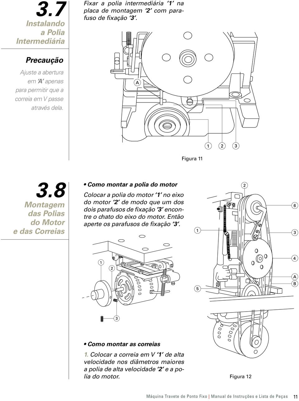 8 Montagem das Polias do Motor e das Correias Como montar a polia do motor Colocar a polia do motor 1 no eixo do motor 2 de modo que um dos dois parafusos