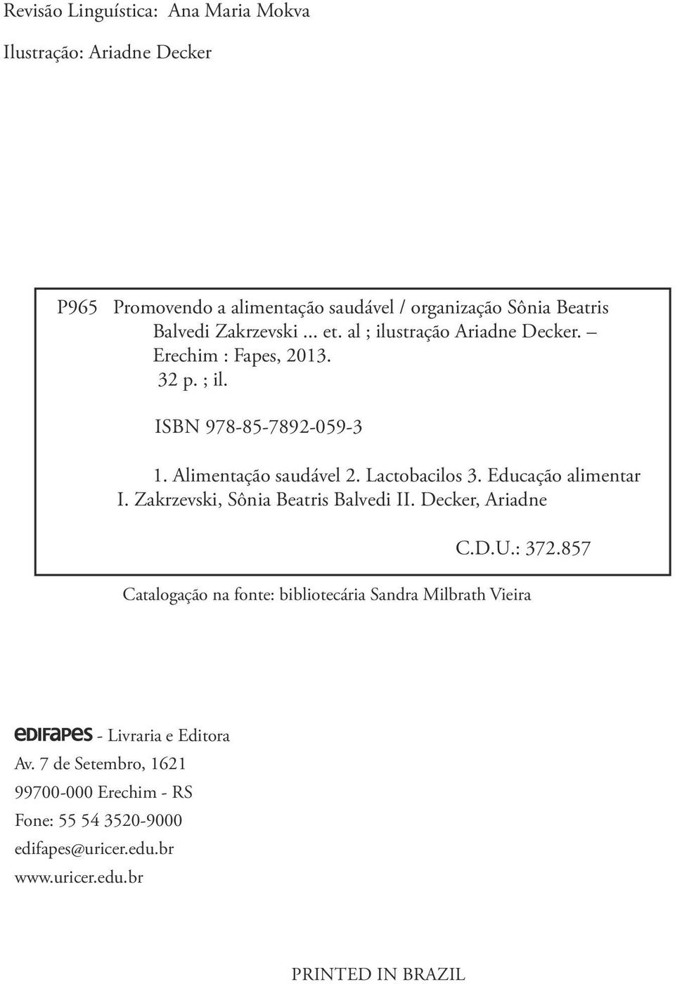 Lactobacilos 3. Educação alimentar I. Zakrzevski, Sônia Beatris Balvedi II. Decker, Ariadne C.D.U.: 372.