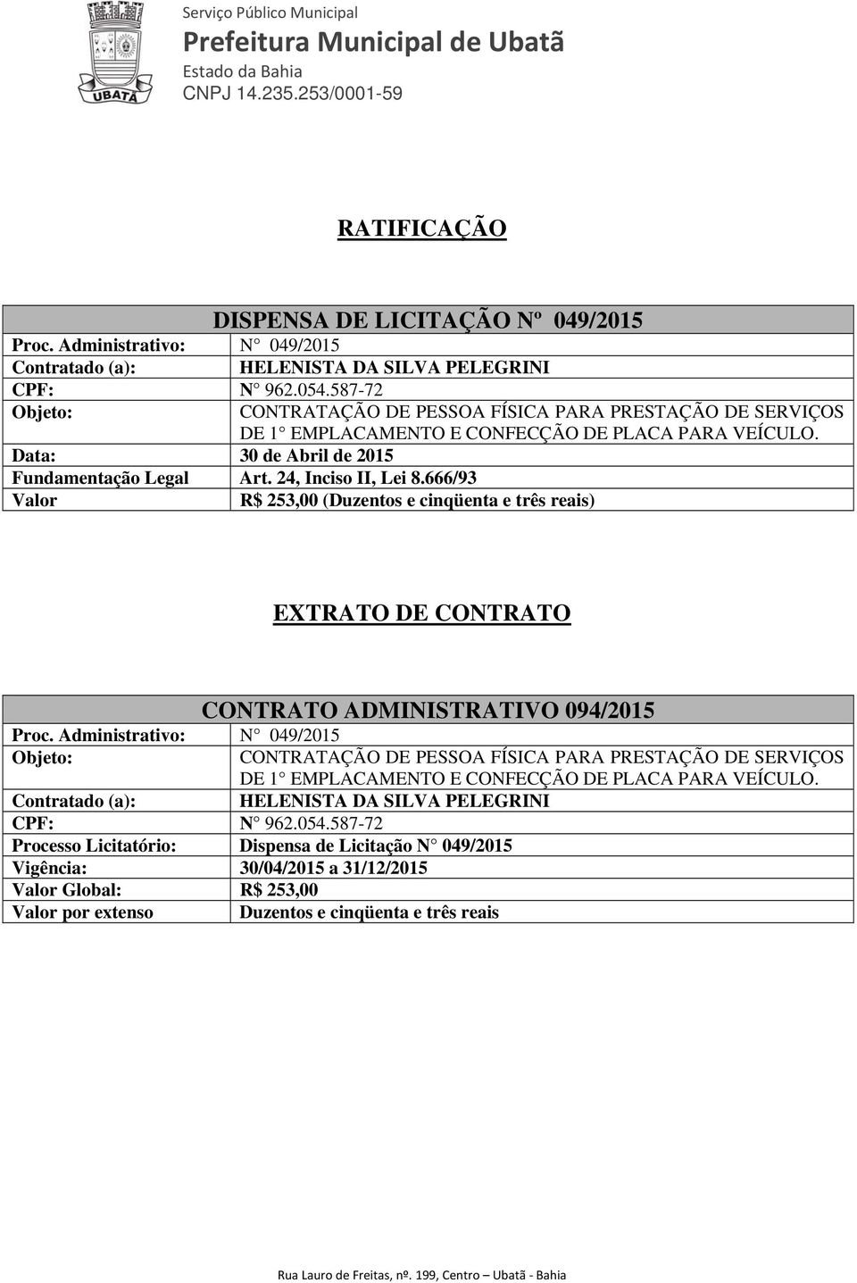 Data: 30 de Abril de 2015 R$ 253,00 (Duzentos e cinqüenta e três reais) CONTRATO ADMINISTRATIVO 094/2015 Proc.