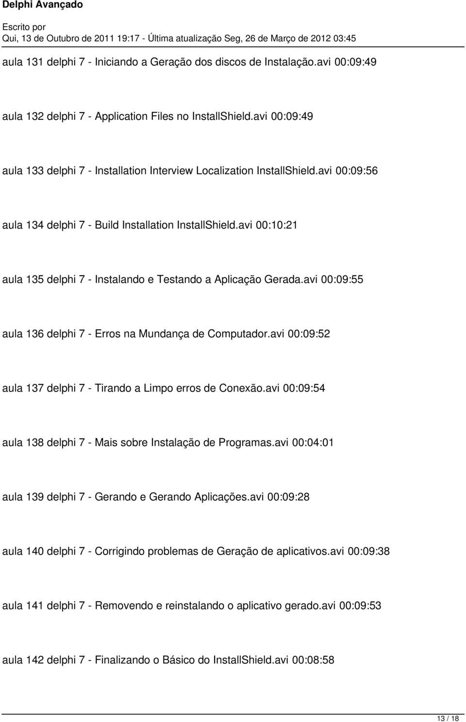 avi 00:10:21 aula 135 delphi 7 - Instalando e Testando a Aplicação Gerada.avi 00:09:55 aula 136 delphi 7 - Erros na Mundança de Computador.