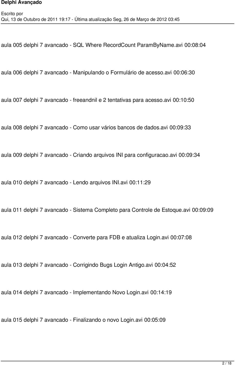 avi 00:09:33 aula 009 delphi 7 avancado - Criando arquivos INI para configuracao.avi 00:09:34 aula 010 delphi 7 avancado - Lendo arquivos INI.