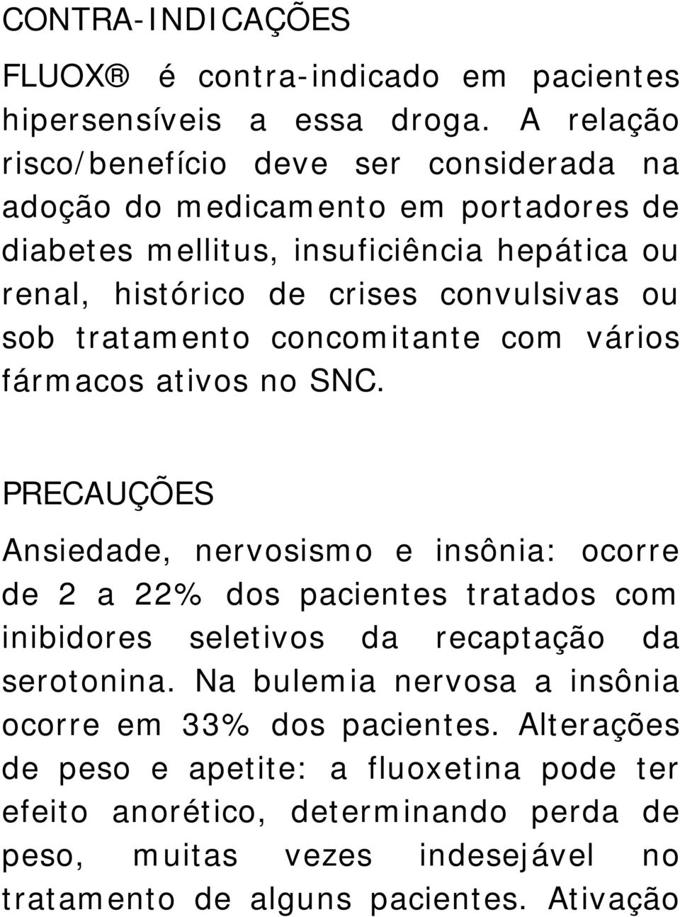 convulsivas ou sob tratamento concomitante com vários fármacos ativos no SNC.