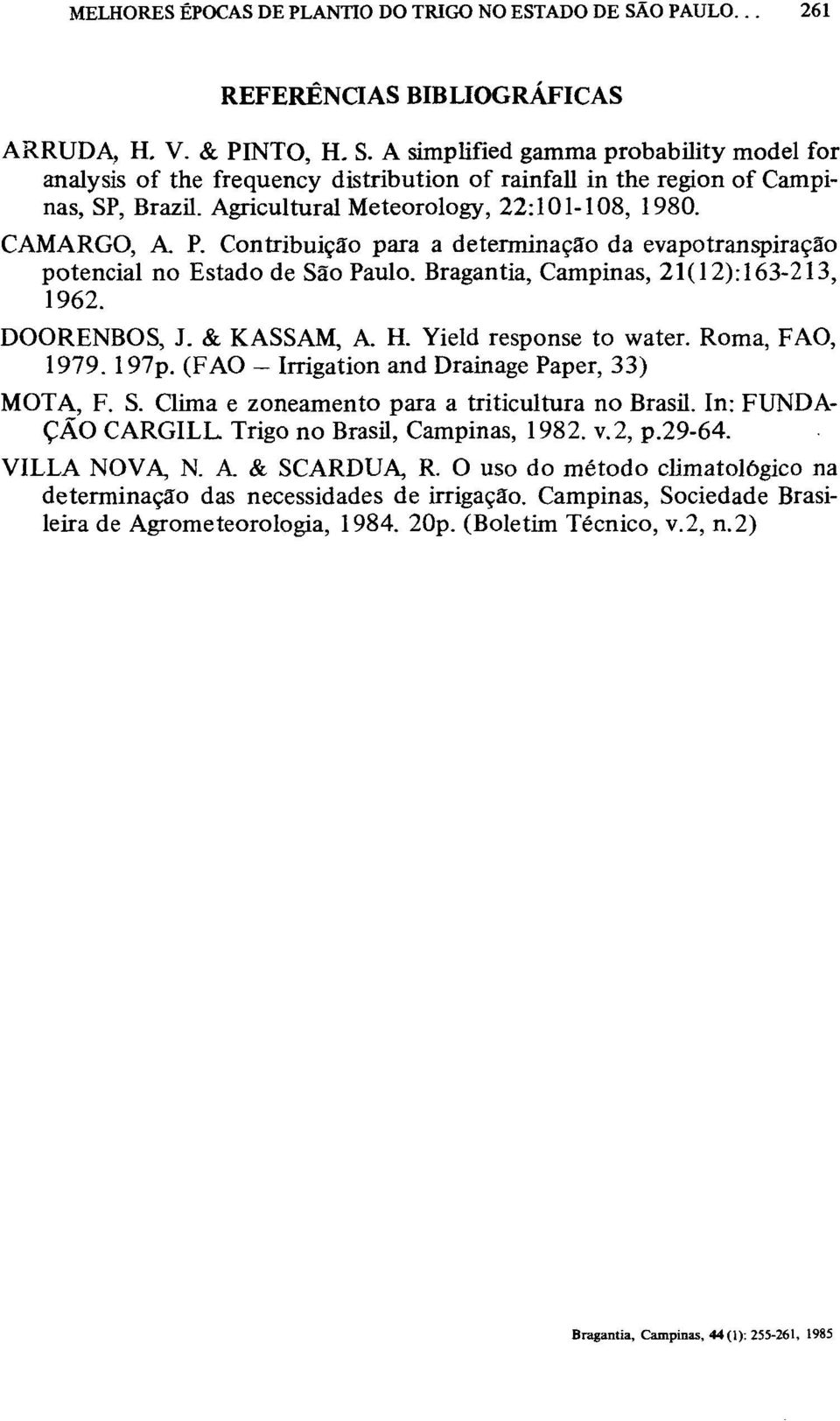 DOORENBOS, J. & KASSAM, A. H. Yield response to water. Roma, FAO, 1979. 197p. (FAO Irrigation and Drainage Paper, 33) MOTA, F. S. Clima e zoneamento para a triticultura no Brasil.