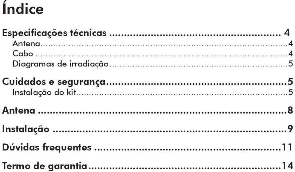 ..5 Instalação do kit...5 Antena...8 Instalação.