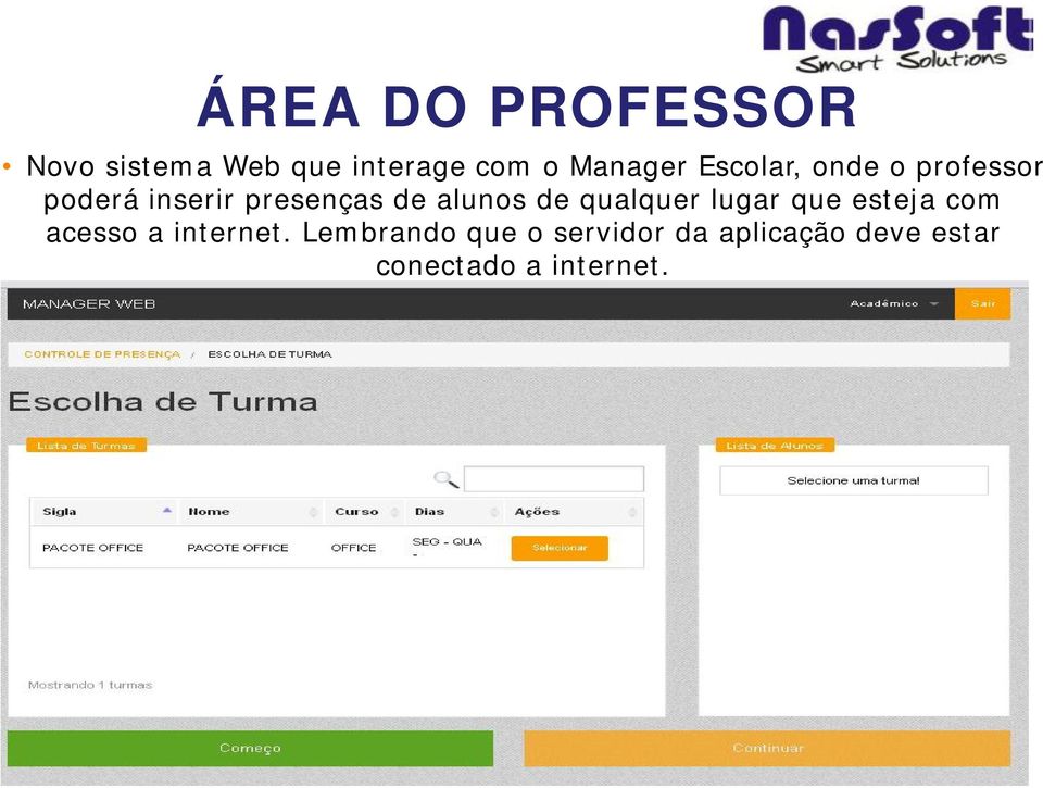 de qualquer lugar que esteja com acesso a internet.