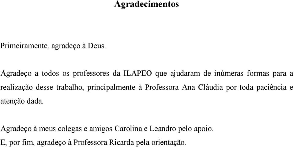 realização desse trabalho, principalmente à Professora Ana Cláudia por toda paciência e