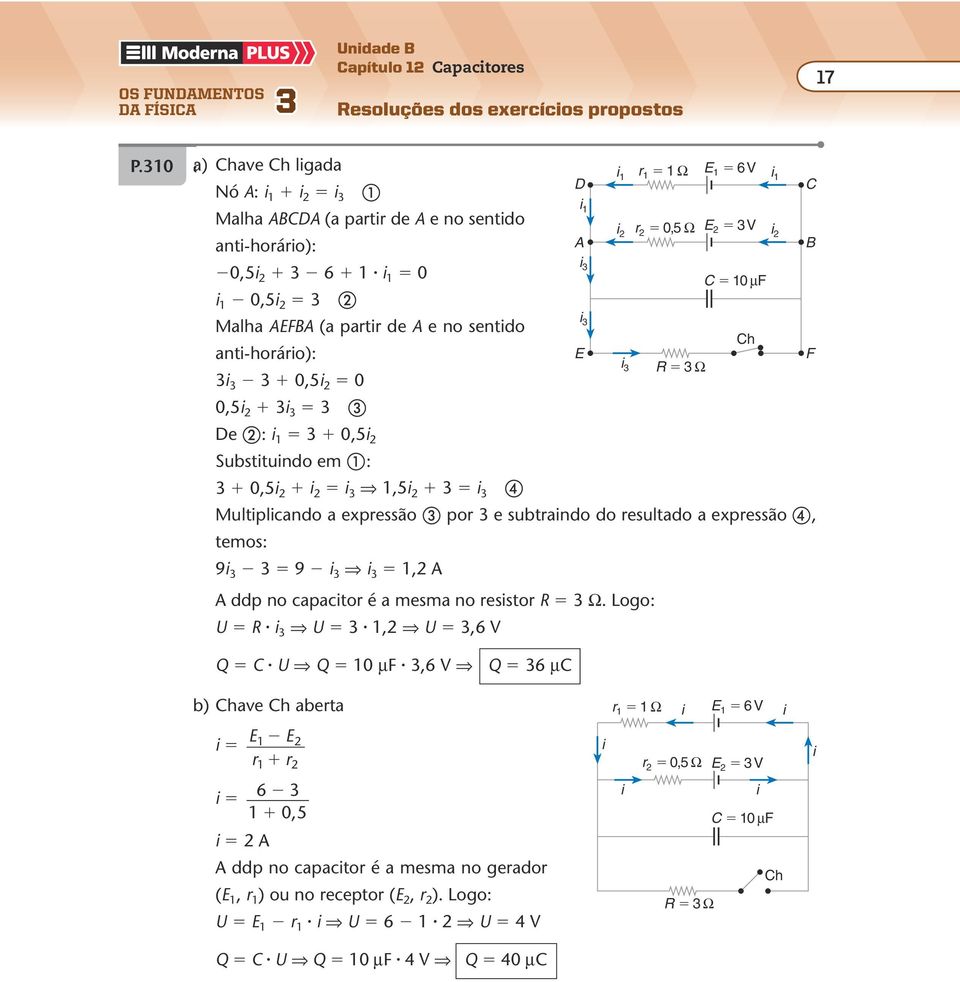 0 a) have Vamos h calcular lgaaa carga elétrca 0 a esfera antes a r Ω 6 V lgação com a placa o Nó capactor: : Malha (a partr e e no sento 0 5 9 0 r 0,5 5 Ω V V k 0,0 0 9 0 0,0 0 ant-horáro): R 0, 0