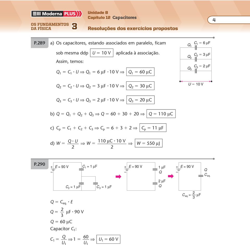 89 a) Os capactores, estano assocaos em paralelo, fcam sob mesma p 0 V aplcaa à assocação.