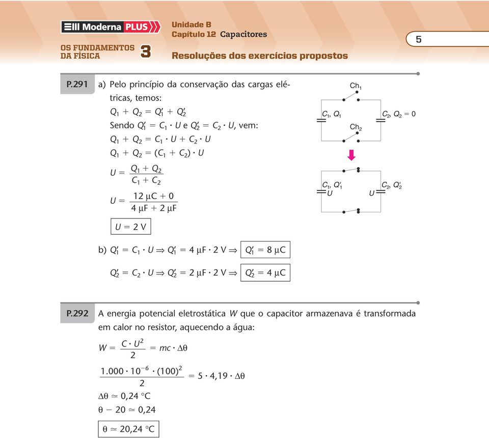 9 a) Pelo prncípo a conservação as cargas elétrcas, temos: Seno e, vem: ( ) µ 0 4 µ F µ F h,, 0 h, ', '