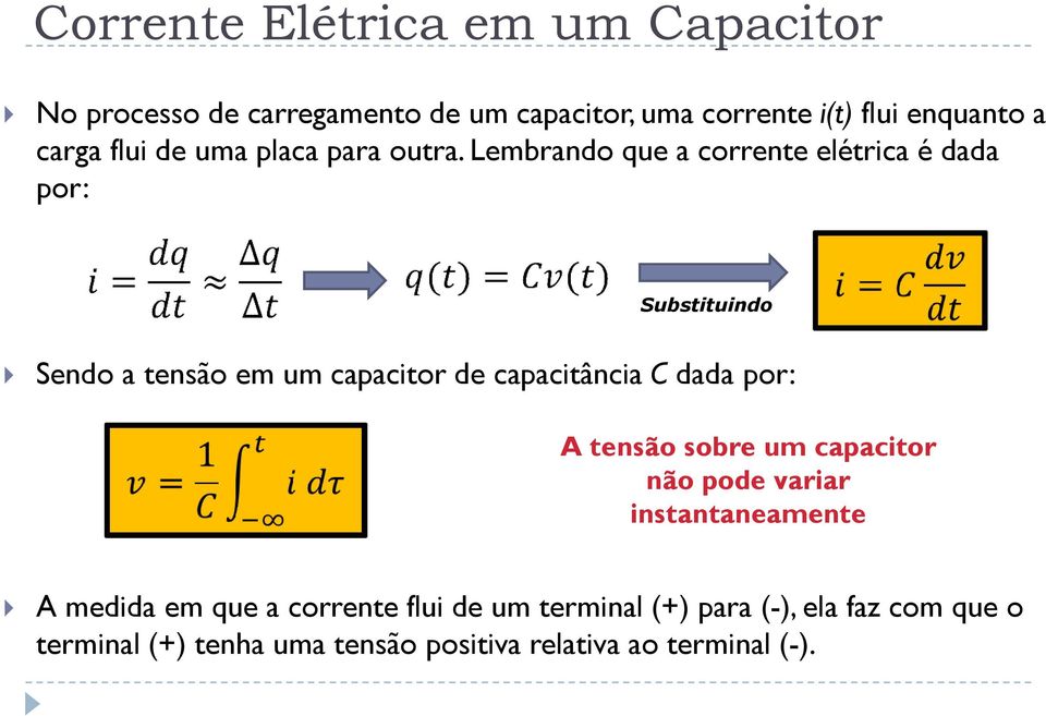 Lembrando ue a corrente elétrica é dada por: Substituindo Sendo a tensão em um capacitor de capacitância C dada por: