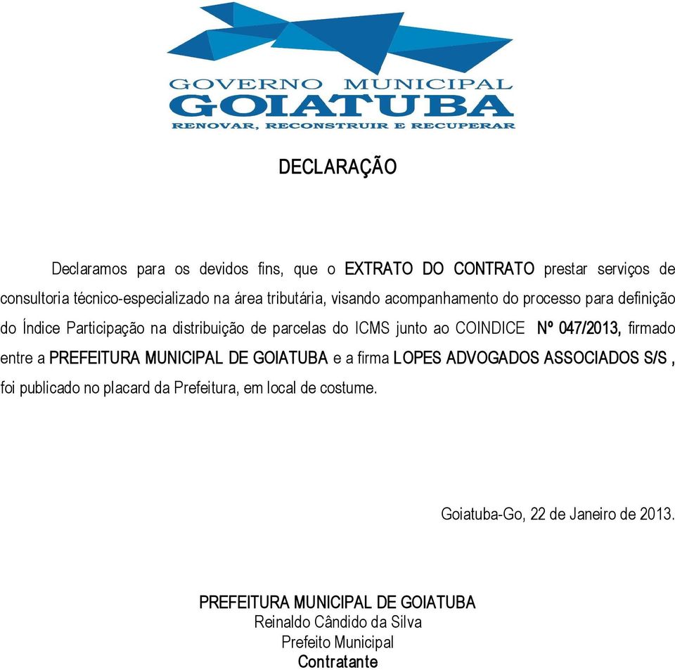 Nº 047/2013, firmado entre a PREFEITURA MUNICIPAL DE GOIATUBA e a firma LOPES ADVOGADOS ASSOCIADOS S/S, foi publicado no placard da