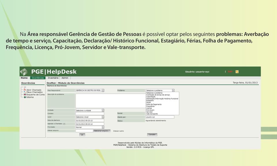 .. Selecione a unidade Problema: Ramal: Averbação de tempo de serviço Capacitação Declaração/Informação Histórico Funcional Estagiário Férias Folha de Pagamento Frequência Licença Pró-Jovem Servidor