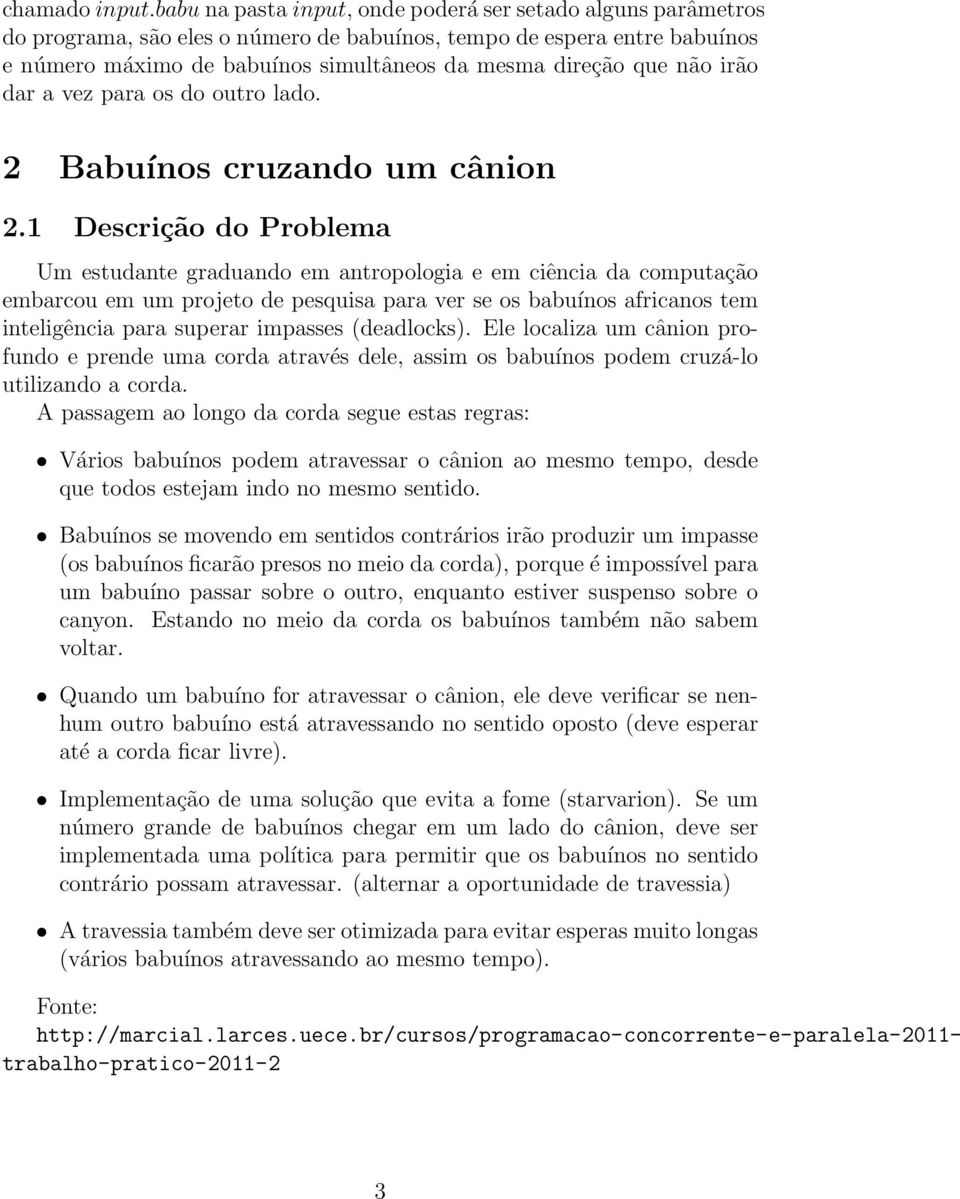 não irão dar a vez para os do outro lado. 2 Babuínos cruzando um cânion 2.