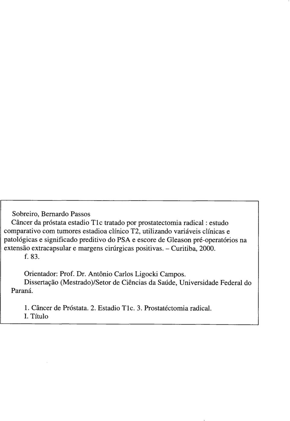 extracapsular e margens cirúrgicas positivas. - Curitiba, 2000. f. 83. Orientador: Prof. Dr. Antônio Carlos Ligocki Campos.