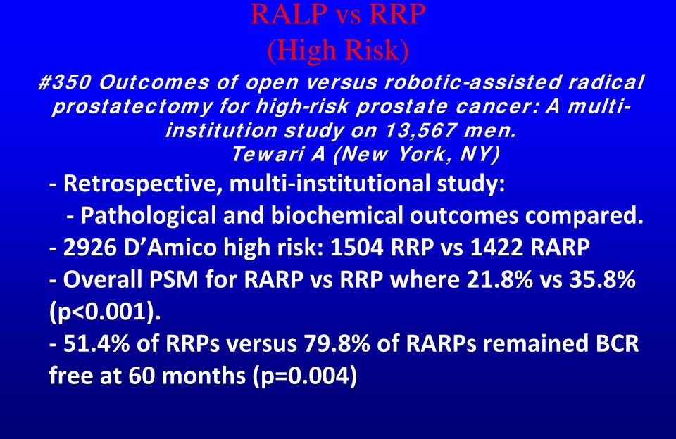 Tewari A (New York, NY) - Retrospective, multi-institutional study: - Pathological and biochemical outcomes compared.