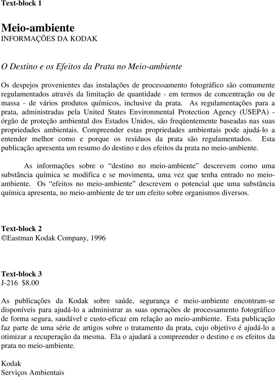 As regulamentações para a prata, administradas pela United States Environmental Protection Agency (USEPA) - órgão de proteção ambiental dos Estados Unidos, são freqüentemente baseadas nas suas