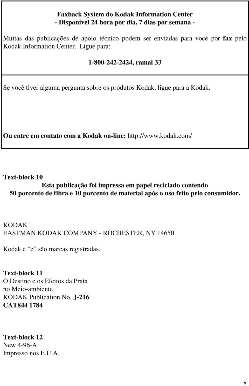 com/ Text-block 10 Esta publicação foi impressa em papel reciclado contendo 50 porcento de fibra e 10 porcento de material após o uso feito pelo consumidor.