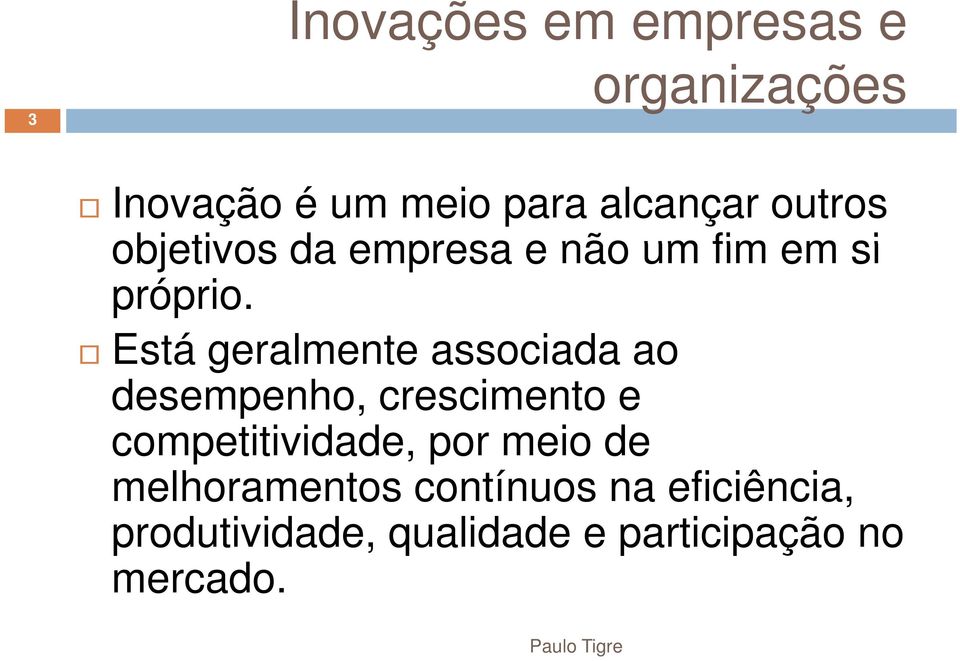 Está geralmente associada ao desempenho, crescimento e competitividade, por