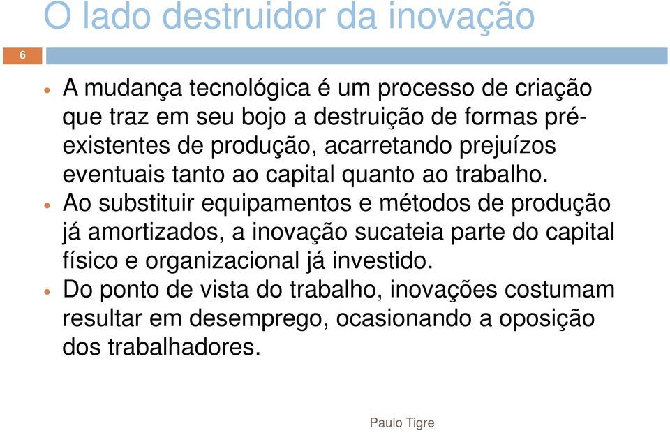 Ao substituir equipamentos e métodos de produção já amortizados, a inovação sucateia parte do capital físico e