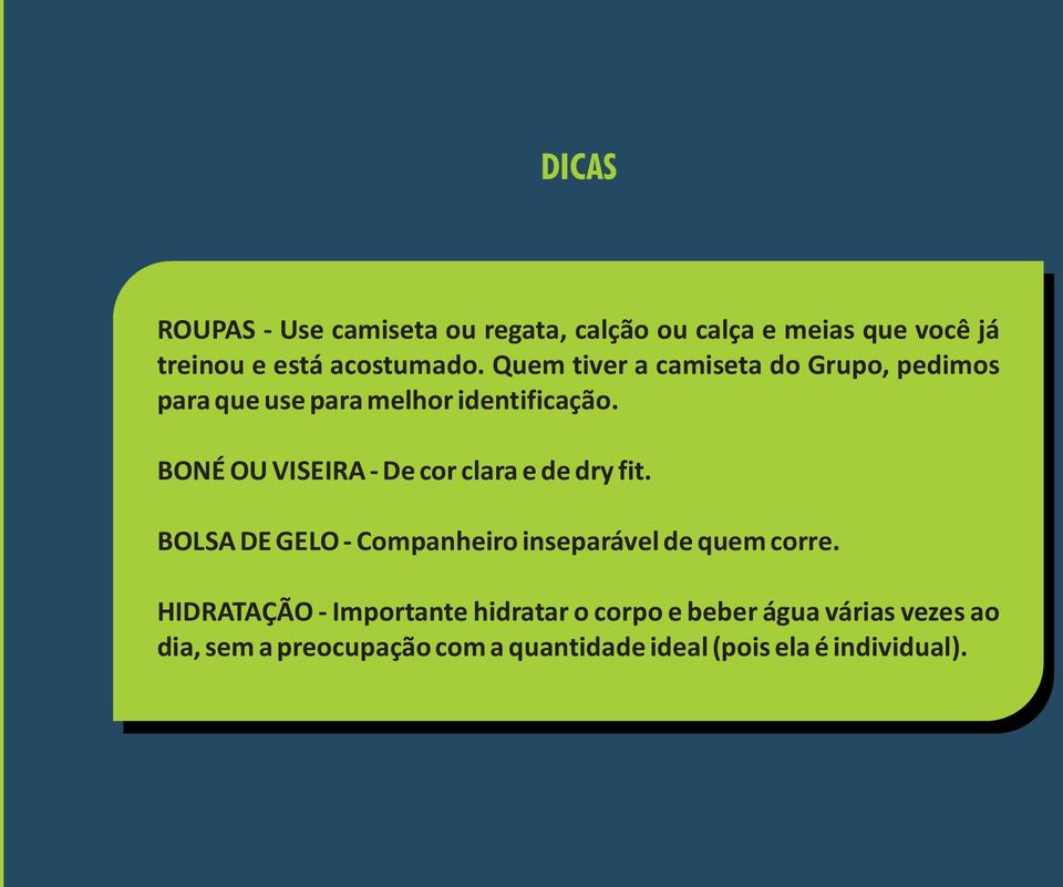 BONÉ OU VISEIRA - De cor clara e de dry fit. BOLSA DE GELO - Companheiro inseparável de quem corre.