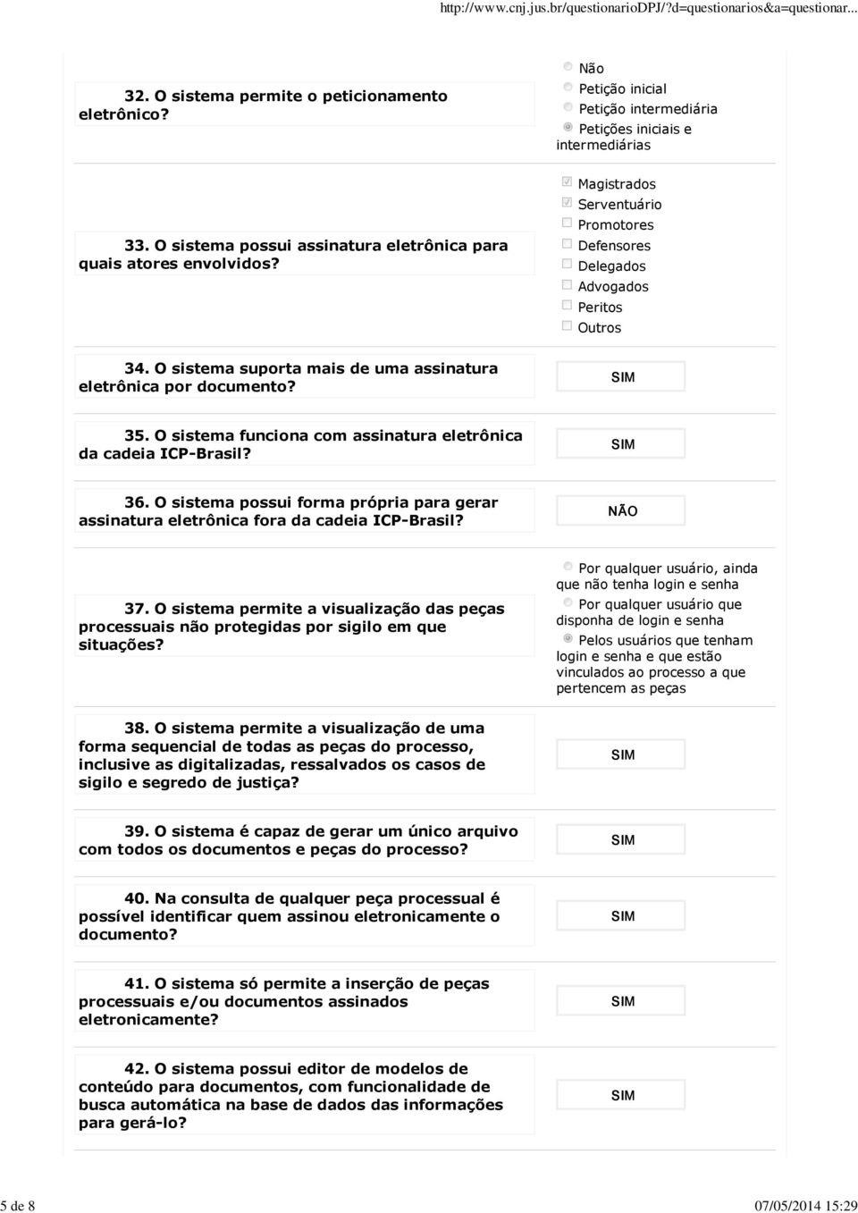 O sistema suporta mais de uma assinatura eletrônica por documento? 35. O sistema funciona com assinatura eletrônica da cadeia ICP-Brasil? 36.