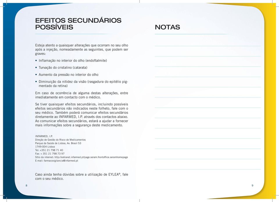 destas alterações, entre imediatamente em contacto com o médico. Se tiver quaisquer efeitos secundários, incluindo possíveis efeitos secundários não indicados neste folheto, fale com o seu médico.