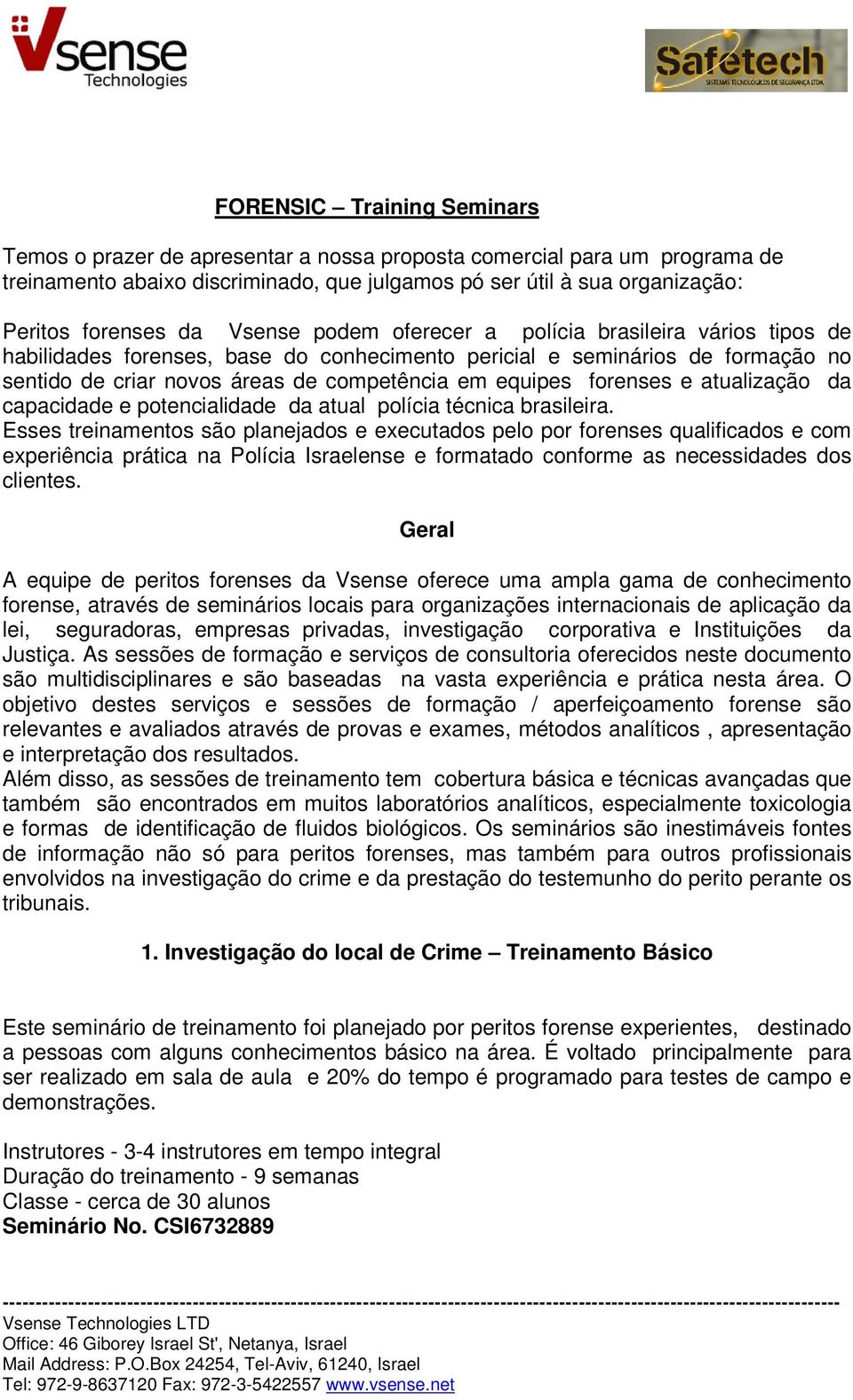 forenses e atualização da capacidade e potencialidade da atual polícia técnica brasileira.