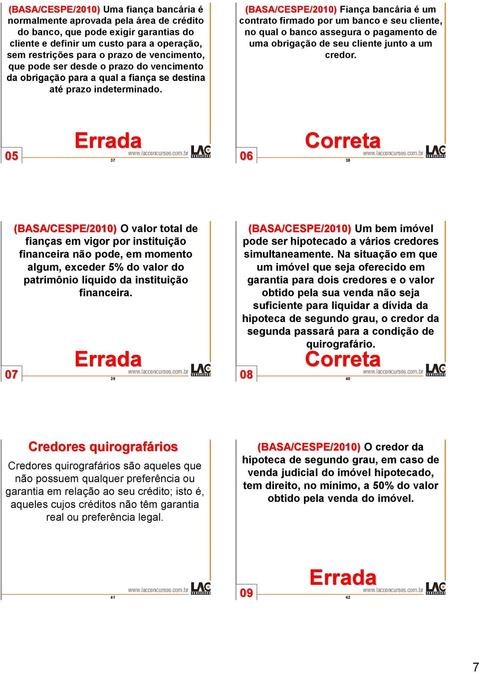 (BASA/CESPE/2010) Fiança bancária é um contrato firmado por um banco e seu cliente, no qual o banco assegura o pagamento de uma obrigação de seu cliente junto a um credor.