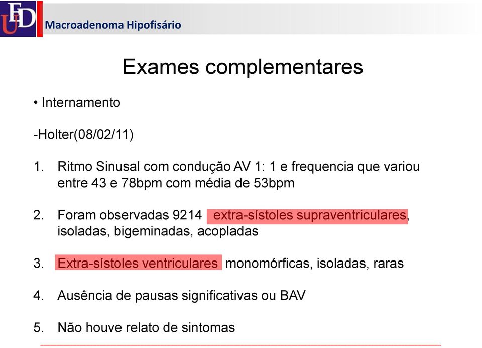 2. Foram observadas 9214 extra-sístoles supraventriculares, isoladas, bigeminadas, acopladas 3.