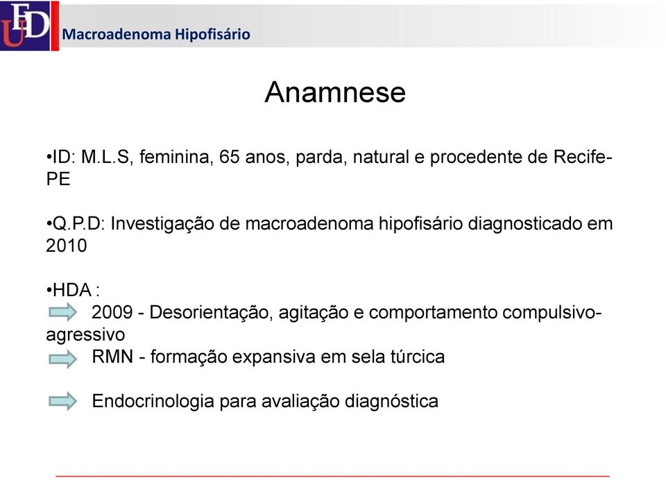 Q.P.D: Investigação de macroadenoma hipofisário diagnosticado em 2010 HDA :