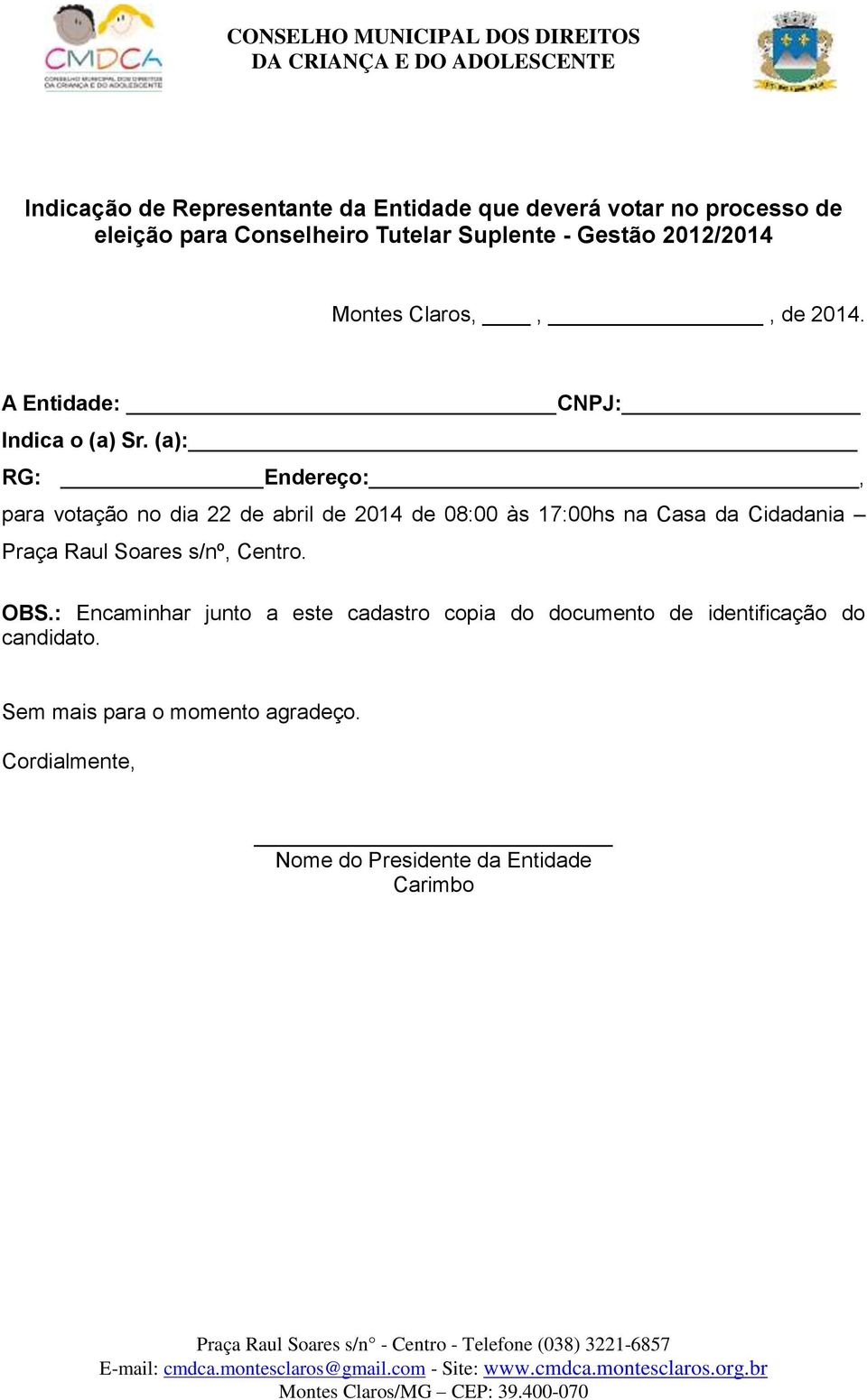 (a): RG: Endereço:, para votação no dia 22 de abril de 2014 de 08:00 às 17:00hs na Casa da Cidadania Praça Raul Soares s/nº,