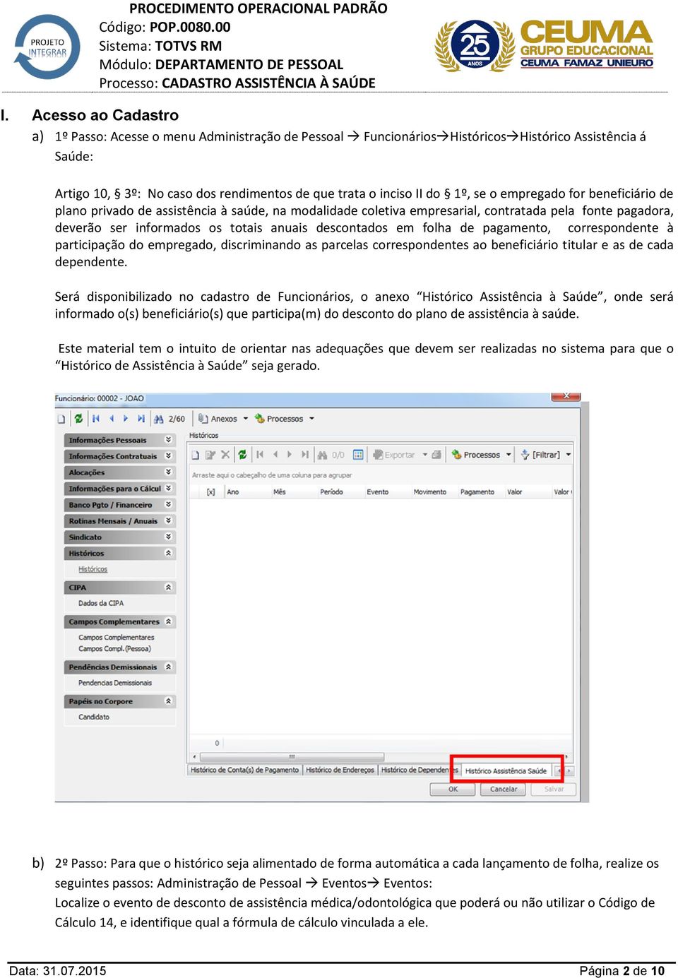 folha de pagamento, correspondente à participação do empregado, discriminando as parcelas correspondentes ao beneficiário titular e as de cada dependente.