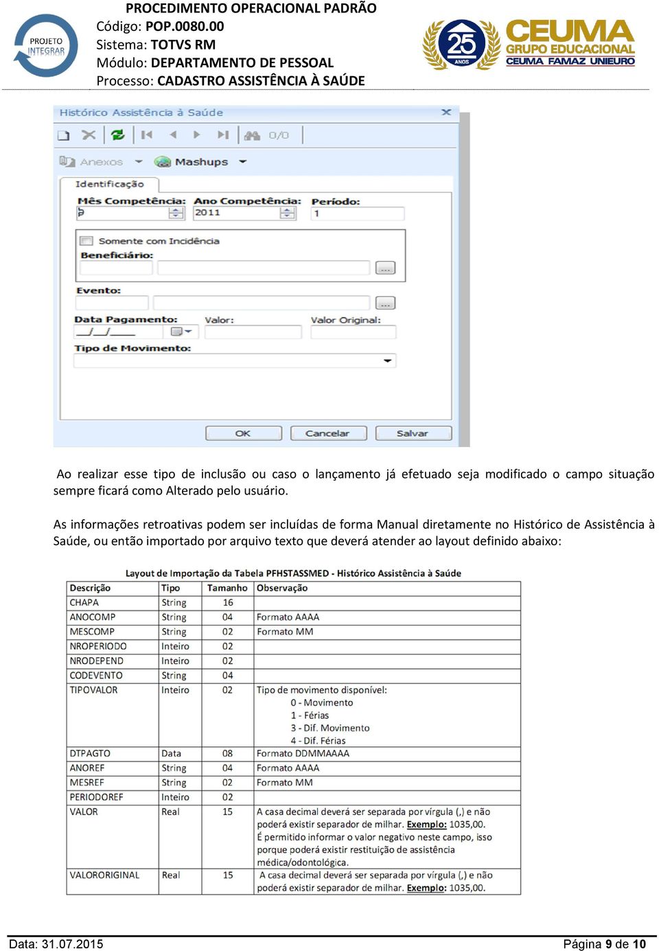 As informações retroativas podem ser incluídas de forma Manual diretamente no Histórico de