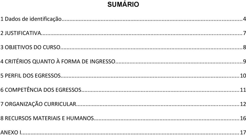 ..9 5 PERFIL DOS EGRESSOS...10 6 COMPETÊNCIA DOS EGRESSOS.