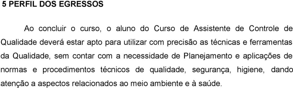 Qualidade, sem contar com a necessidade de Planejamento e aplicações de normas e