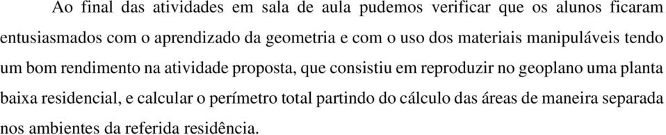 atividade proposta, que consistiu em reproduzir no geoplano uma planta baixa residencial, e