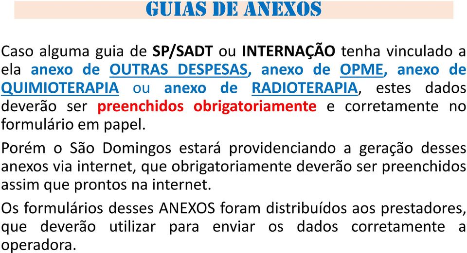 Porém o São Domingos estará providenciando a geração desses anexos via internet, que obrigatoriamente deverão ser preenchidos assim que