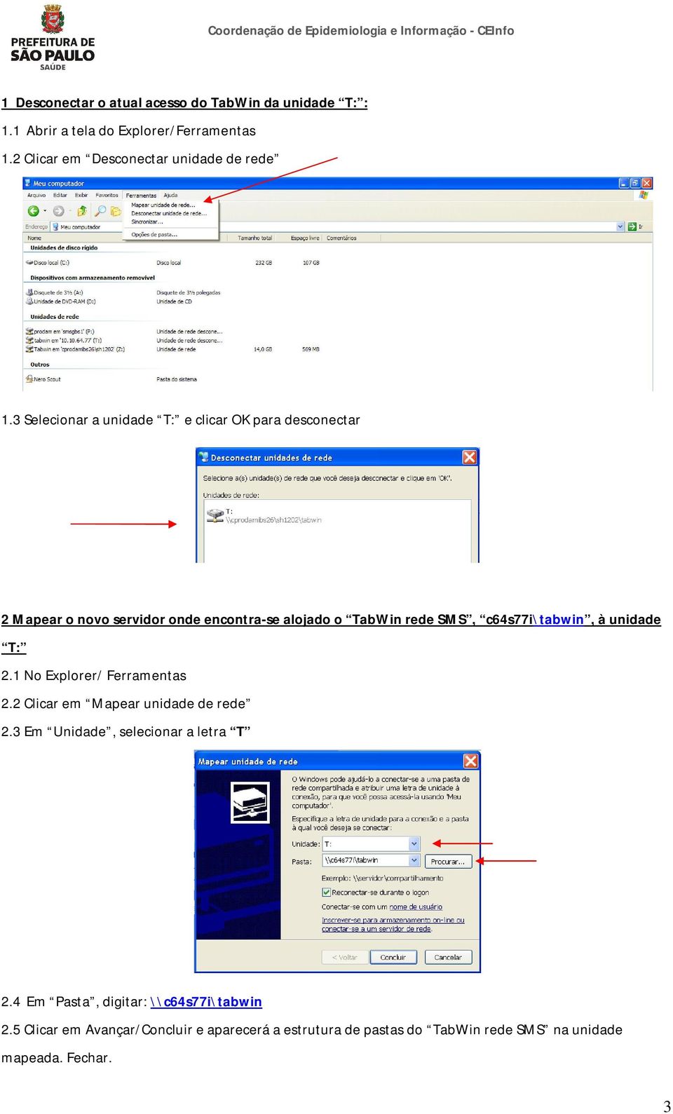 3 Selecionar a unidade T: e clicar OK para desconectar 2 Mapear o novo servidor onde encontra-se alojado o TabWin rede SMS,