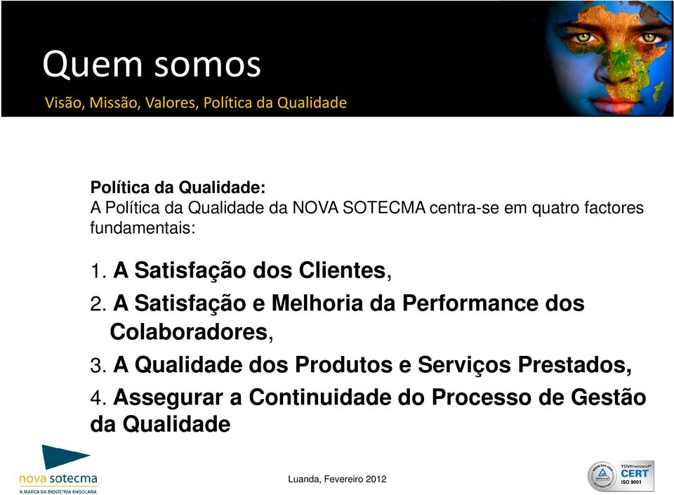 A Satisfação dos Clientes, 2. A Satisfação e Melhoria da Performance dos Colaboradores, 3.